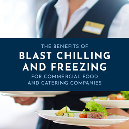 The Benefits of Blast Chilling and Freezing for Commercial Food and Catering Companies