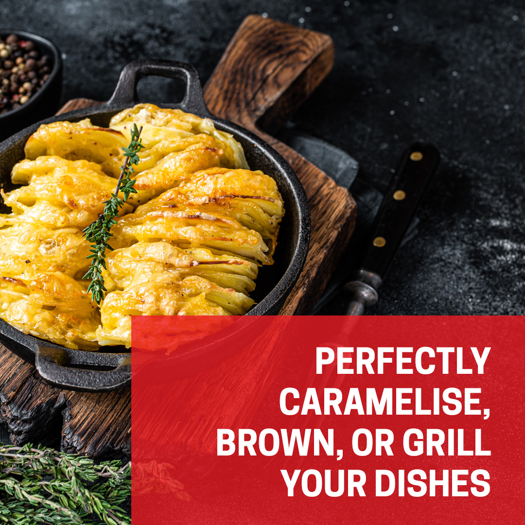 Perfectly caramelise, brown or grill your dishes